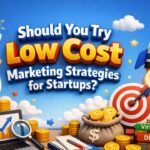 Should You Try Low Cost Marketing Strategies for Startups?